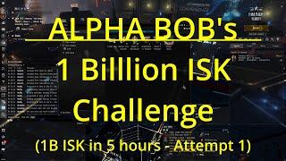 EVE ONLINE - Alpha Bob's 1 Billion ISK Challenge (Attempt 1 - part 1)