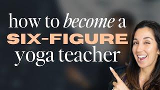 How To Become a Six-Figure Yoga Teacher in 2023