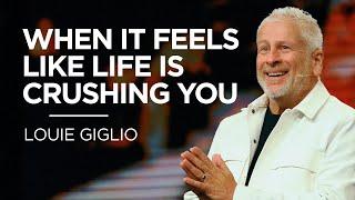 When It Feels Like Life is Crushing You | Pastor Louie Giglio | James River Church