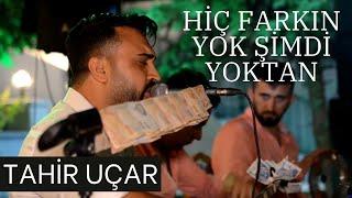 Tahir Uçar En Sevilen Türküsü  - Hiç Farkın Yok Şimdi Yoktan (Canlı Performans)