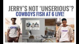 #DallasCowboys Fish at 6: Did Jerry Just Get Non-UNSERIOUS? Top 10 Takes! Live!