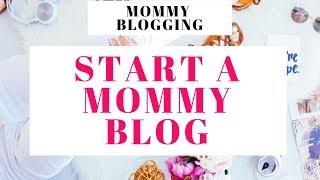 How To Start A Mom Blog | Mommy Blogging 101 For Beginners