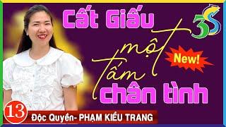 Truyện Mới Độc Quyền- CẤT GIẤU MỘT TẤM CHÂN TÌNH- Tập 13- Tiểu Thuyết Hay