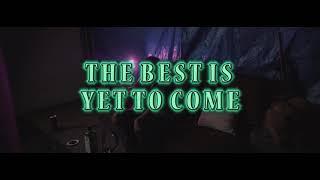 The Best Is Yet To Come