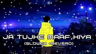 Ja Tujhe Maaf Kya - (Slowed+Reverb) - Aima Baig & Nabeel Shaukat - SSmixking