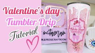 Valentine's Tumbler Drip Tutorial | LilyRoseCraftroom| Glitter Tumbler