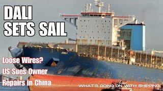 Dali Sets Sail | NTSB Finds Loose Wires | US Sues Owner | Ship to be Repaired in China