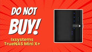 DON'T BUY iXsystems TrueNAS Mini X+ UNTIL YOU SEE THIS!  (10 Reasons)