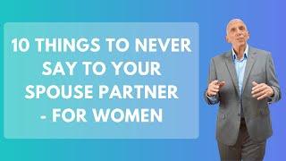 10 Things To Never Say To Your Spouse Partner - For Women | Paul Friedman