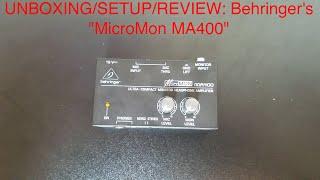 UNBOXING/SETUP/REVIEW: Behringer's "MicroMon MA400"