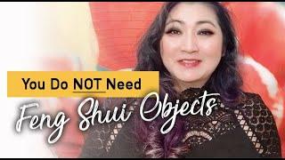 You do NOT NEED "Feng Shui Objects/Items" to do Feng Shui