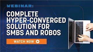 Complete Hyper-Converged Solution for SMBs & ROBOs | Webinar