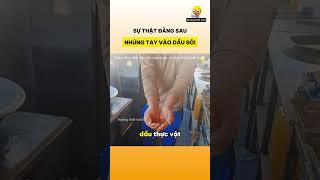 Sự thật đằng sau việc nhúng tay vào dầu sôi