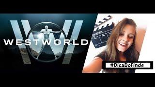 #DicaDoFinde - Westworld | Fernanda Schmidt