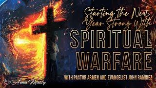Starting the New Year Strong with Spiritual Warfare - John Ramirez and Pastor Armen