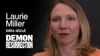 Laurie Miller on DEMON RESURRECTION