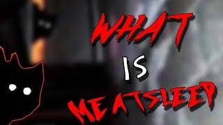 What Is Meatsleep?