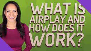 What is AirPlay and how does it work?