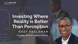 Investing Where Reality is Better Than Perception with Okey Enelamah