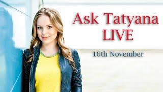 Ask Tatyana LIVE November 2018