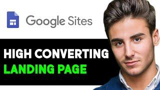 HOW TO CREATE A GREAT LANDING PAGE ON GOOGLE SITES 2024! (FULL GUIDE)