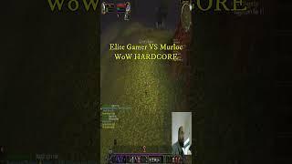 Elite Gamer VS Murloc In WoW HARDCORE #worldofwarcraft