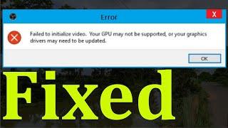 How To Fix OBS - Failed To Initialize Video. Your GPU May Not Be Supported - Windows 10/8/8.1/7