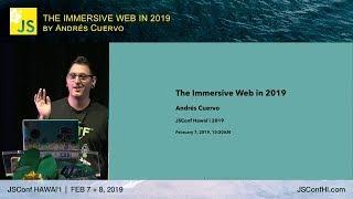 The Immersive Web in 2019 - Andres Cuervo | JSConf Hawaii 2019