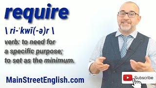 English Vocabulary Builder: REQUIRE - Verb (Pronunciation & Usage)