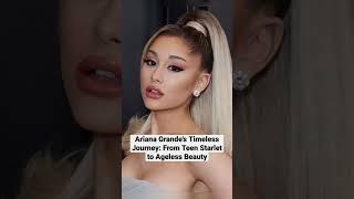 Ariana Grande's Timeless Journey: From Teen Starlet to Ageless Beauty