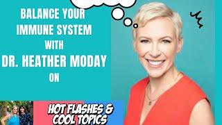 Balance Your Immune System with Dr. Heather Moday on Hot Flashes & Cool Topics Podcast Video