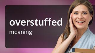 Overstuffed — meaning of OVERSTUFFED