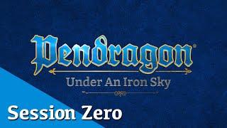 Session Zero | Pendragon: Under an Iron Sky | Chaosium