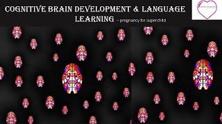 Cognitive Brain Development & Language Learning.