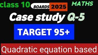 Target 95 | Class 10 | Case study question | Quadratic equation based | Case study question most