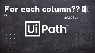 For Each Column?? Part-1 in UIPATH-EXCEL AUTOMATION