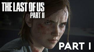 The Last of Us Part II - Part 1 - IT'S FINALLY HERE