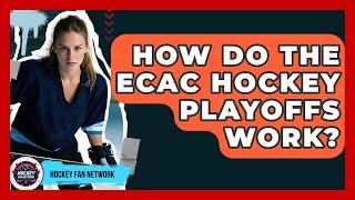 How Do The ECAC Hockey Playoffs Work? - Hockey Fan Network