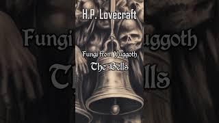 Fungi from Yuggoth #19 The Bells by H.P. Lovecraft | Cthulhu Mythos