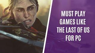 Top 7 Must Play Games Like The Last of Us for PC