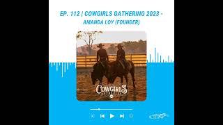 Ep. 112 | COWGIRLS GATHERING 2023 - Amanda Loy (Founder)