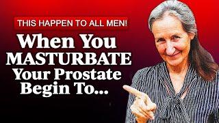Strange Changes in the Prostate of Men Who Masturbate Daily | Barbara O Neil