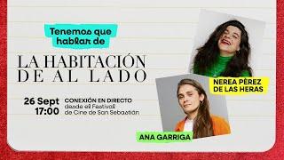 Tenemos que hablar: La habitación de al lado con Nerea Pérez de las Heras y Ana Garriga