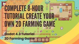 How to Build a Complete 2D Farming Game an 8-Hour Tutorial Series - All 25 Episodes - Godot