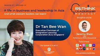 A life in business and leadership in Asia... And what western leaders can learn! | Dr Tan Bee Wan