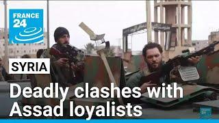 Over 70 killed, dozens wounded in Syria clashes with Assad loyalists • FRANCE 24 English