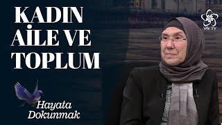 Kadın, Aile ve Toplum / Prof. Dr. Alev Erkilet - Hayata Dokunmak (24. Bölüm)