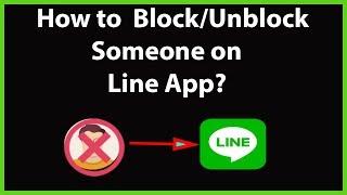 How to Block or Unblock Someone on Line App?