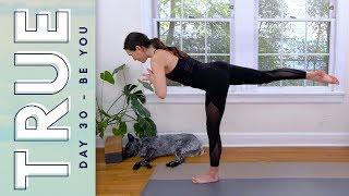 TRUE - Day 30 - BE YOU  |  Yoga With Adriene