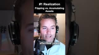 #1 Realization - Flipping vs Accumulating Assets